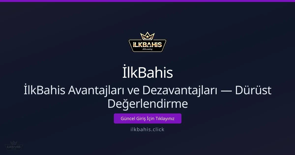 İlkBahis: Avantajlar ve Dezavantajlar — Dürüst Rehber